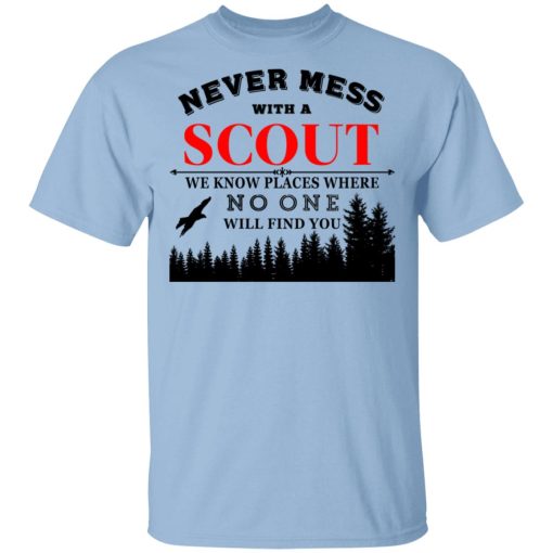 Never Mess With Scout We Know Places Where No One Will Find You T-Shirts, Hoodies, Sweater