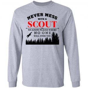 Never Mess With Scout We Know Places Where No One Will Find You T-Shirts, Hoodies, Sweater 18