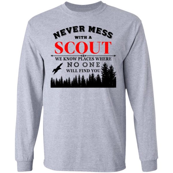 Never Mess With Scout We Know Places Where No One Will Find You T-Shirts, Hoodies, Sweater 7