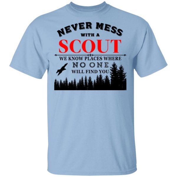 Never Mess With Scout We Know Places Where No One Will Find You T-Shirts, Hoodies, Sweater 1