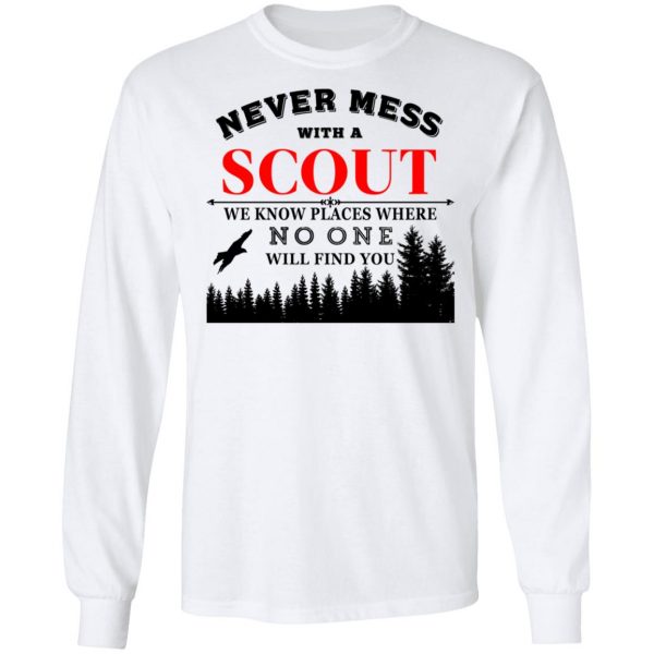 Never Mess With Scout We Know Places Where No One Will Find You T-Shirts, Hoodies, Sweater 8