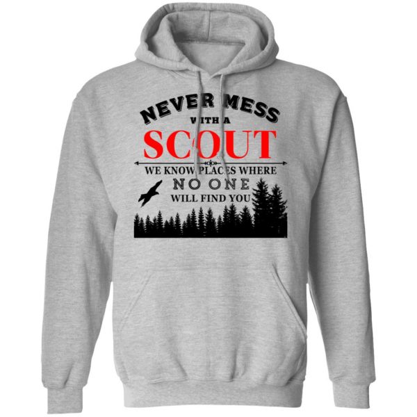 Never Mess With Scout We Know Places Where No One Will Find You T-Shirts, Hoodies, Sweater 10