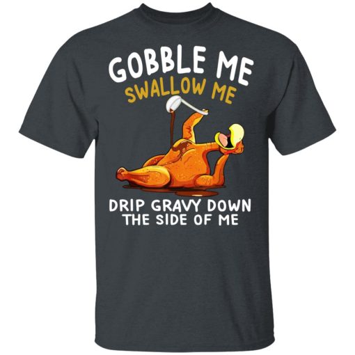 Gobble Me Swallow Me Drip Gravy Down The Side Of Me Turkey T-Shirts, Hoodies, Sweater - Image 2