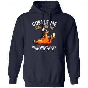 Gobble Me Swallow Me Drip Gravy Down The Side Of Me Turkey T-Shirts, Hoodies, Sweater 23