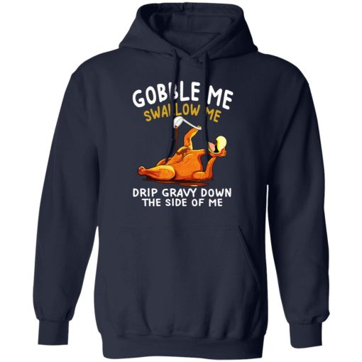 Gobble Me Swallow Me Drip Gravy Down The Side Of Me Turkey T-Shirts, Hoodies, Sweater - Image 11