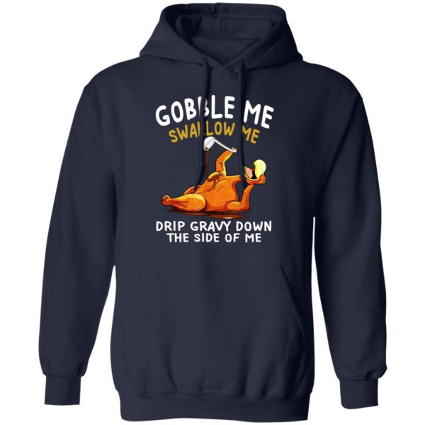 Gobble Me Swallow Me Drip Gravy Down The Side Of Me Turkey T-Shirts, Hoodies, Sweater 11