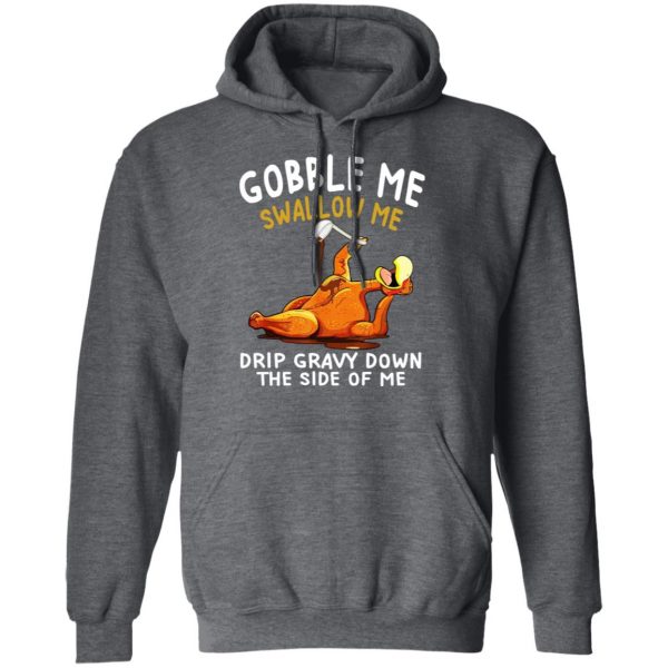 Gobble Me Swallow Me Drip Gravy Down The Side Of Me Turkey T-Shirts, Hoodies, Sweater 12