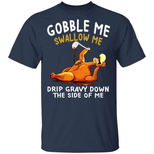 Gobble Me Swallow Me Drip Gravy Down The Side Of Me Turkey T-Shirts, Hoodies, Sweater - Image 3