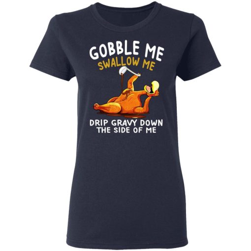 Gobble Me Swallow Me Drip Gravy Down The Side Of Me Turkey T-Shirts, Hoodies, Sweater - Image 8