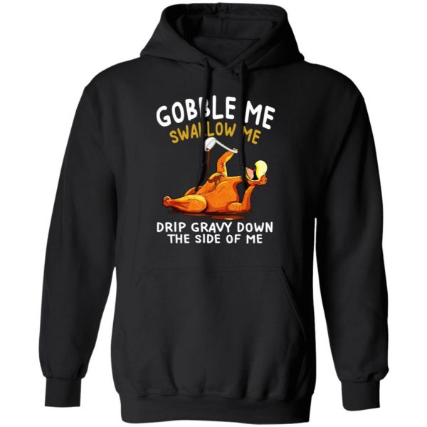Gobble Me Swallow Me Drip Gravy Down The Side Of Me Turkey T-Shirts, Hoodies, Sweater 10