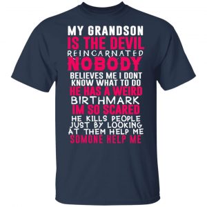 My Grandson Is The Devil Reincarnated Nobody He Has A Weird Birthmark T-Shirts, Hoodies, Sweater 15