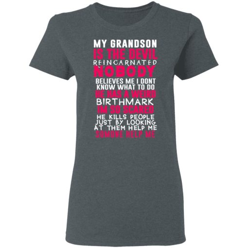 My Grandson Is The Devil Reincarnated Nobody He Has A Weird Birthmark T-Shirts, Hoodies, Sweater 6