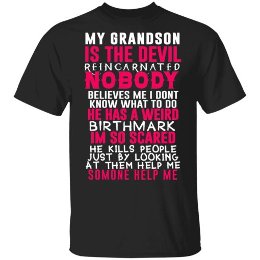 My Grandson Is The Devil Reincarnated Nobody He Has A Weird Birthmark T-Shirts, Hoodies, Sweater