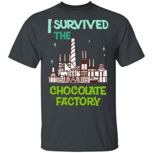 I Survived The Chocolate Factory T-Shirts, Hoodies, Sweater 14
