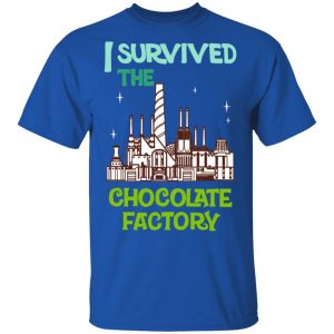 I Survived The Chocolate Factory T-Shirts, Hoodies, Sweater 16