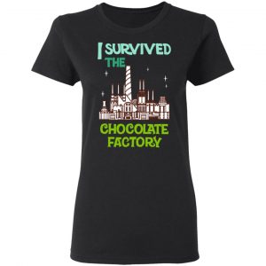 I Survived The Chocolate Factory T-Shirts, Hoodies, Sweater 17