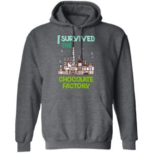 I Survived The Chocolate Factory T-Shirts, Hoodies, Sweater 24