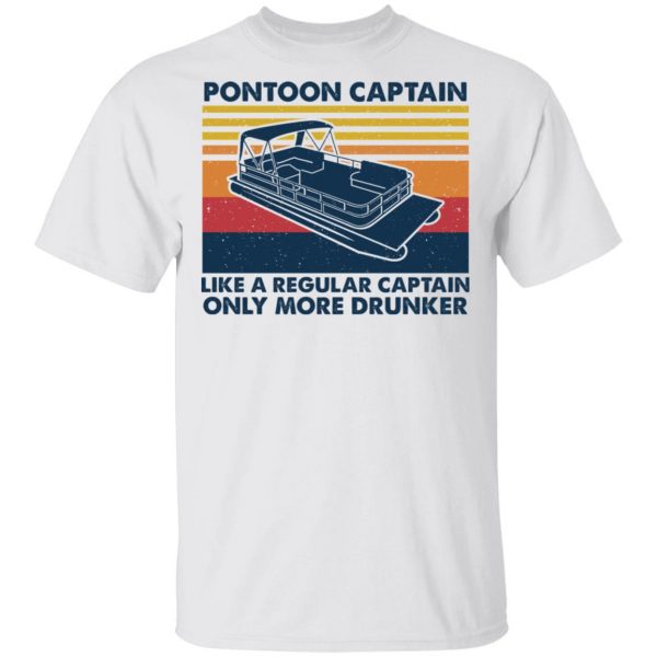 Pontoon Captain Like A Regular Captain Only More Drunker T-Shirts, Hoodies, Sweater 2