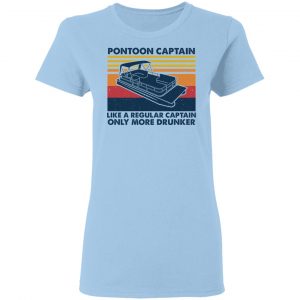 Pontoon Captain Like A Regular Captain Only More Drunker T-Shirts, Hoodies, Sweater 15