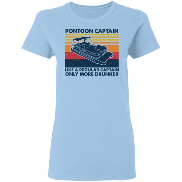Pontoon Captain Like A Regular Captain Only More Drunker T-Shirts, Hoodies, Sweater 4
