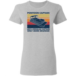 Pontoon Captain Like A Regular Captain Only More Drunker T-Shirts, Hoodies, Sweater 17