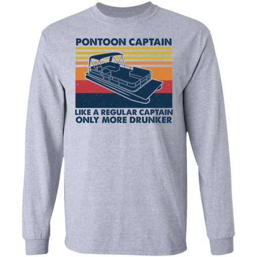 Pontoon Captain Like A Regular Captain Only More Drunker T-Shirts, Hoodies, Sweater - Image 7