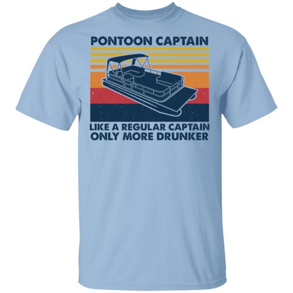Pontoon Captain Like A Regular Captain Only More Drunker T-Shirts, Hoodies, Sweater 1