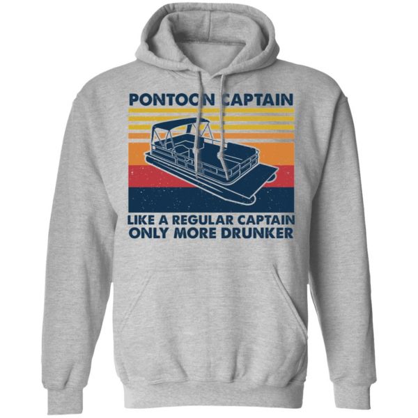 Pontoon Captain Like A Regular Captain Only More Drunker T-Shirts, Hoodies, Sweater 10