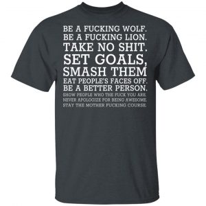 Be A Fucking Wolf Be A Fucking Lion Take No Shit Set Goals Smash Them Eat People’s Faces Off T-Shirts, Hoodies, Sweater Animals 2