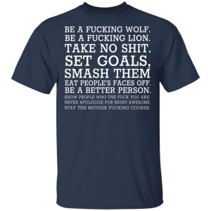 Be A Fucking Wolf Be A Fucking Lion Take No Shit Set Goals Smash Them Eat People's Faces Off T-Shirts, Hoodies, Sweater 15
