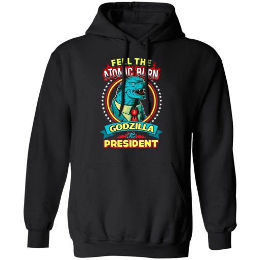 Feel The Atomic Burn Godzilla For President T-Shirts, Hoodies, Sweater 4