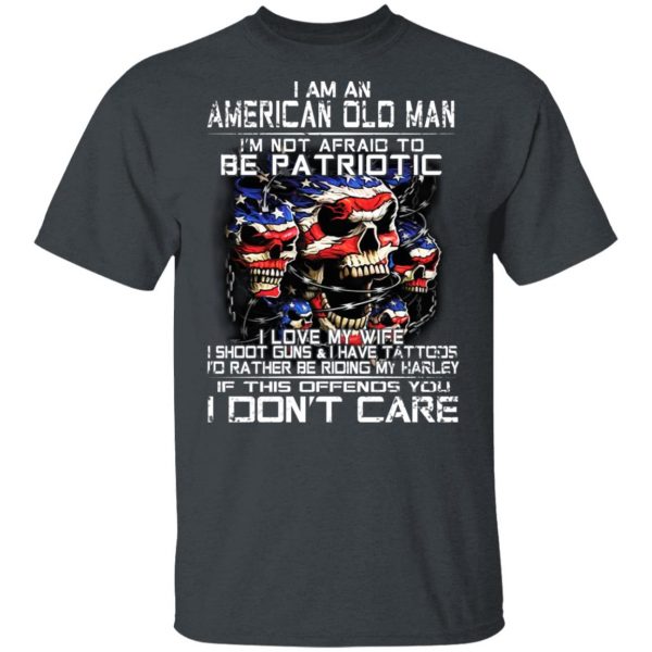 I Am An American Old Man Not Afraid To Be Patriotic T-Shirts, Hoodies, Sweater 2