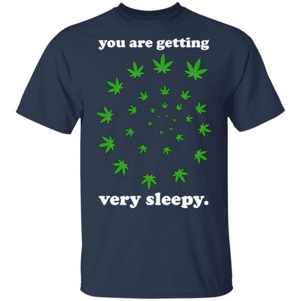 You Are Getting Very Sleepy The Weed T-Shirts, Hoodies, Sweater 3