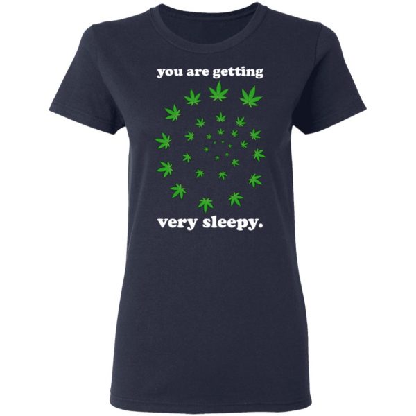 You Are Getting Very Sleepy The Weed T-Shirts, Hoodies, Sweater 7