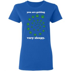 You Are Getting Very Sleepy The Weed T-Shirts, Hoodies, Sweater 20