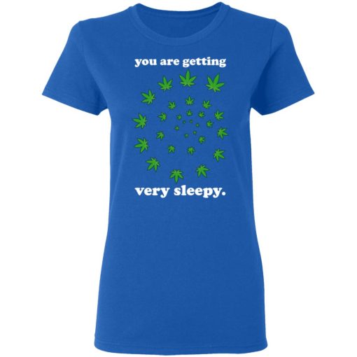 You Are Getting Very Sleepy The Weed T-Shirts, Hoodies, Sweater 8