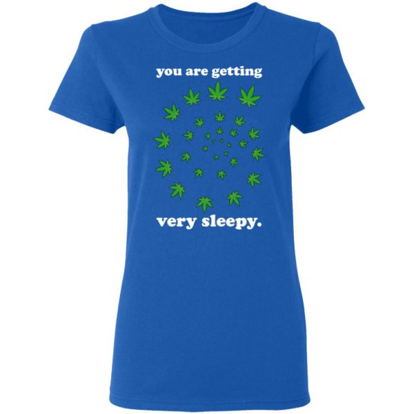 You Are Getting Very Sleepy The Weed T-Shirts, Hoodies, Sweater 8