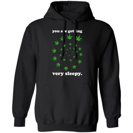 You Are Getting Very Sleepy The Weed T-Shirts, Hoodies, Sweater 10