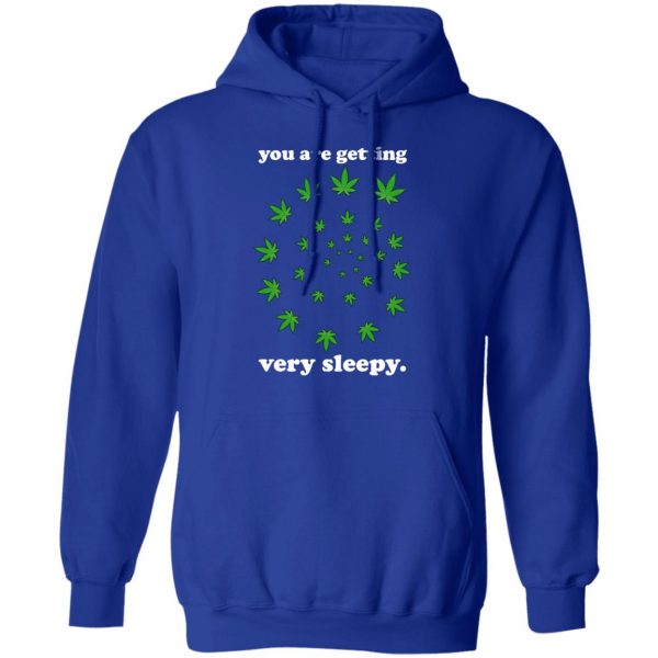 You Are Getting Very Sleepy The Weed T-Shirts, Hoodies, Sweater 13