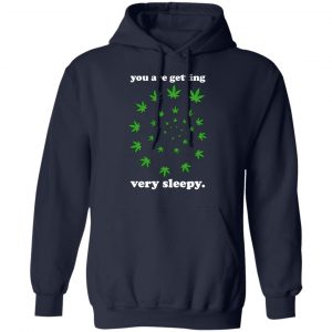 You Are Getting Very Sleepy The Weed T-Shirts, Hoodies, Sweater 23