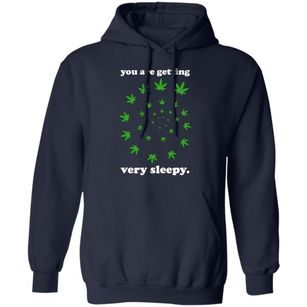You Are Getting Very Sleepy The Weed T-Shirts, Hoodies, Sweater 11