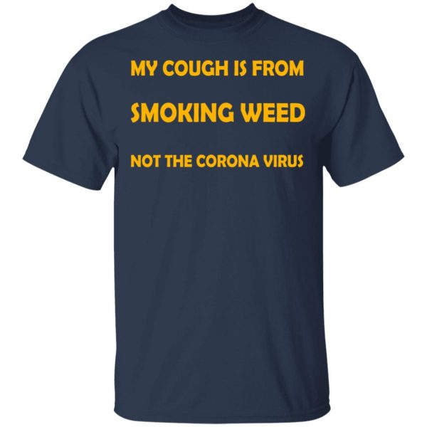 My Cough Is From Smoking Weed Not The Corona Virus T-Shirts, Hoodies, Sweater 3