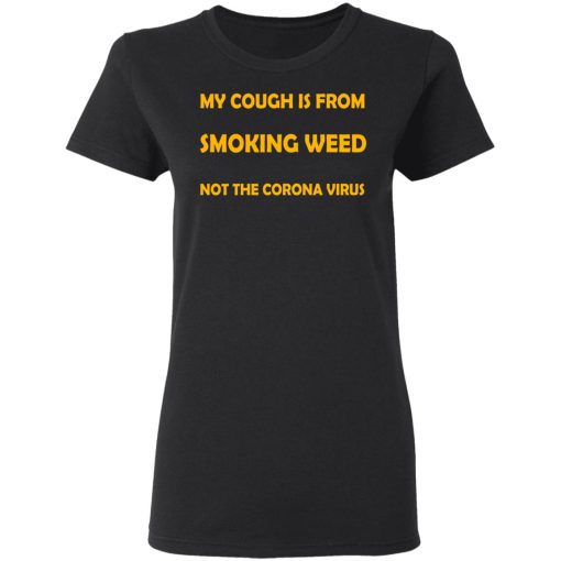 My Cough Is From Smoking Weed Not The Corona Virus T-Shirts, Hoodies, Sweater 2