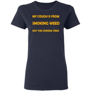 My Cough Is From Smoking Weed Not The Corona Virus T-Shirts, Hoodies, Sweater 19