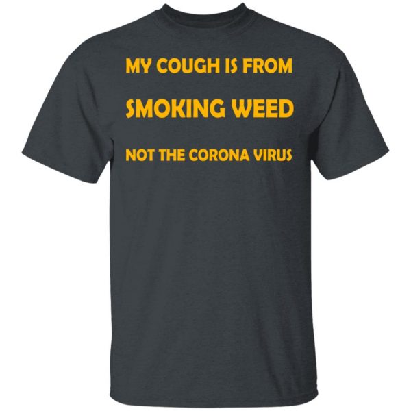 My Cough Is From Smoking Weed Not The Corona Virus T-Shirts, Hoodies, Sweater 2