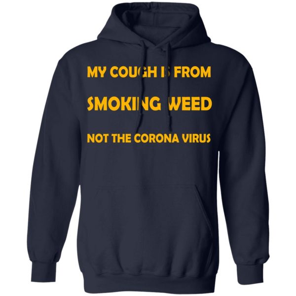 My Cough Is From Smoking Weed Not The Corona Virus T-Shirts, Hoodies, Sweater 11