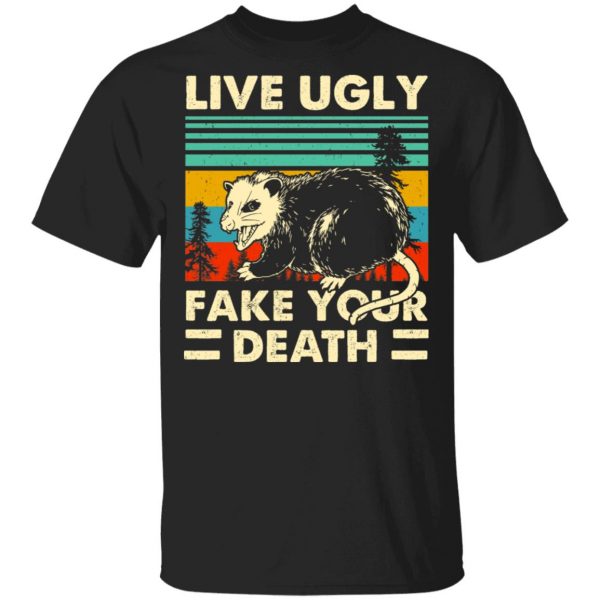 Opossum Live Ugly Fake Your Death T-Shirts, Hoodies, Sweater 1
