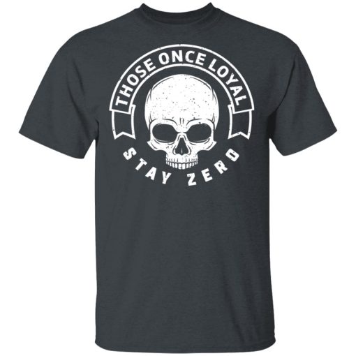 Those Once Loyal Stay Zero T-Shirts, Hoodies, Sweater - Image 2