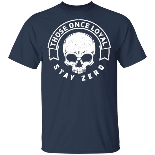 Those Once Loyal Stay Zero T-Shirts, Hoodies, Sweater - Image 3