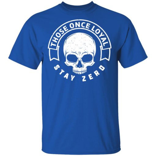 Those Once Loyal Stay Zero T-Shirts, Hoodies, Sweater - Image 4